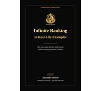 Infinite Banking in Real - Life Examples: How Successful Families Build Wealth Without Staying Dependent on Banks
