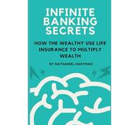 Infinite Banking Secrets: How the Wealthy Use Life Insurance to Multiply Wealth
