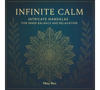 Infinite Calm: Intricate Mandalas for Inner Balance and Relaxation