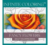 Infinite Coloring - Fancy Flowers: Adult Coloring Book