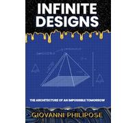 Infinite Designs: The Architecture of an Impossible Tomorrow: 1