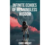 Infinite Echoes of Meaningless Wisdom: Reflections on Everything and Nothing at All