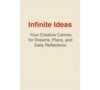 Infinite Ideas: Your Creative Canvas for Dreams, Plans, and Daily Reflections