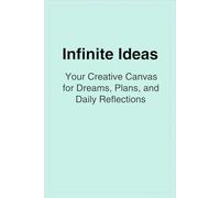 Infinite Ideas: Your Creative Canvas for Dreams, Plans, and Daily Reflections