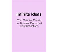 Infinite Ideas: Your Creative Canvas for Dreams, Plans, and Daily Reflections