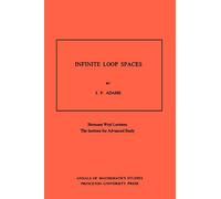 Infinite Loop Spaces: Hermann Weyl Lectures, The Institute for Advanced Study