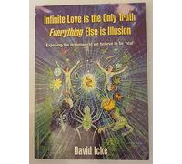 Infinite Love Is the Only Truth: Exposing the Dreamworld We Believe to Be Real'