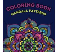 Infinite Patterns: A Mindful Mandala Coloring Book: Mandala Patterns Coloring Book for Adults for Relax and Unwind Creativity