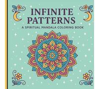INFINITE PATTERNS: A SPIRITUAL MANDALA COLORING BOOK