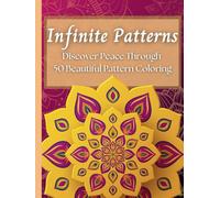 Infinite Patterns Coloring Book: Discover Peace Through 50 Beautiful Pattern Coloring