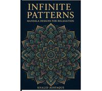 INFINITE PATTERNS: Creative Coloring Mandala design book for children and adults to encourage relaxation and express creativity and imagination.