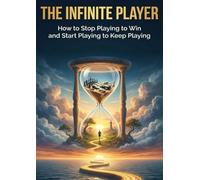 Infinite Player: How to Stop Playing to Win and Start Playing to Keep Playing