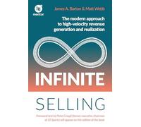 Infinite Selling: The modern approach to high-velocity revenue generation and realization