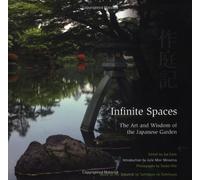 Infinite Spaces: The Art and Wisdom of the Japanese Garden