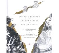 Infinite tenebre nell'eterna attesa di sublime luce. La Divina Commedia illustrata