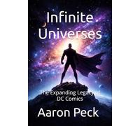 Infinite Universes: The Expanding Legacy of DC Comics