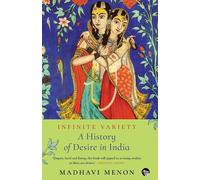 Infinite Variety: A History of Desire in India - Menon Madhavi