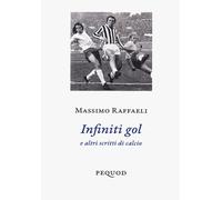 Infiniti gol e altri scritti di calcio [Paperback] [Dec 17, 2024] Raffaeli, Mass