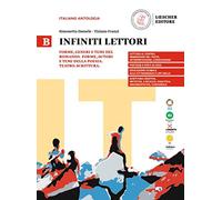 Infiniti lettori. B. Forme, generi e temi del romanzo. Forme, generi e temi della poesia. Teatro. Scrittura. Per le Scuole superiori