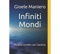 Infiniti Mondi: Poesie scritte con l'anima