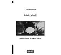 Infiniti mondi. Utopie e distopie: un gioco di specchi?