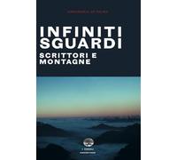 Infiniti sguardi. Scrittori e montagne