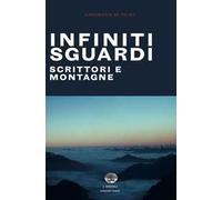 Infiniti sguardi. Scrittori e montagne