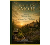 Infinito Amore: Unter dem Himmel der Toskana