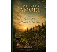 Infinito Amore: Unter dem Himmel der Toskana