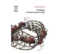INFINITO. ARISTOTELE, SPINOZA, HEGEL (L') - Badiou Alain Destasio A. (cur.)