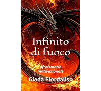 Infinito di fuoco- copertina con drago scuro e interni a colori con illustrazione di un drago sullo sfondo di ogni pagina: Aforismario motivazionale
