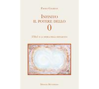 Infinito il potere dello 0. 378x1 e la sfera della rinascita - Galbiati Paolo