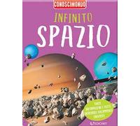 Infinito spazio. Conoscimondo. Ediz. a colori