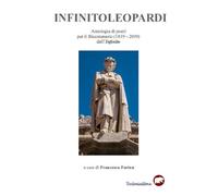Infinitoleopardi. Antologia di poeti per il Bicentenario (1819-2019) dell'...