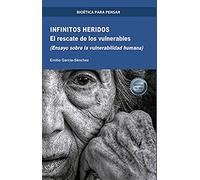 Infinitos Heridos: El rescate de los vulnerables (Ensayo sobre la vulnerabilidad humana)