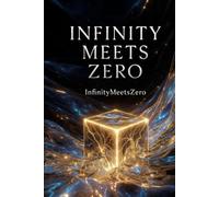 Infinity Meets Zero: A Modern Mystic’s Guide to the Fluid Architecture of Matter: The Holographic Blueprint, the Simulation, and the Physics of the Miraculous.