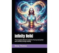 Infinity Reiki: The Complete Master's Guide To The Sacred Symbol and Limitless Energy Healing