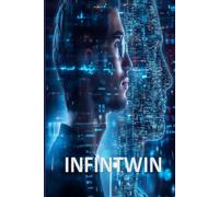 INFINTWIN: The Digital Brother: A story of a boy, his AI twin, and the dawn of digital humanity.