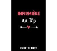 infirmière au top coeur: Carnet de notes infirmière | Bloc notes A5 (6x9 pouces - 15,24 x 22,86 cm) | 100 pages lignées à remplir
