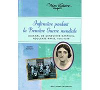Infirmière pendant la Première Guerre mondiale: Journal de Geneviève Darfeuil Houlgate-Paris, Juillet 1914-Novembre 1818