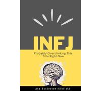 INFJ: Probably Overthinking This Title Right Now: Not Broken, Just Different - Making the Most of Your Unique Gifts - The Rarest MBTI Personality