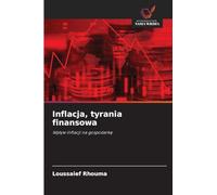 Inflacja, tyrania finansowa: Wp¿yw inflacji na gospodark¿