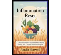 Inflammation Reset: “The Complete Guide to Healing Foods, Lasting Energy, and a Life Free from Chronic Pain”