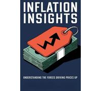 Inflation Insights: Understanding the Forces Driving Prices Up