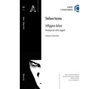 Infliggere dolore. Psicologia dei cattivi soggetti