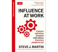 Influence at Work: Capture attention, connect with others, convince people to act: An Economist Edge book