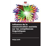 Influence de la communication assistée sur les compétences linguistiques: Une étude qualitative