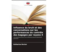 Influence du bruit et des conversations sur les performances du contrôle des bagages par rayons X: Une expérience dont le contexte est particulièrement pertinent