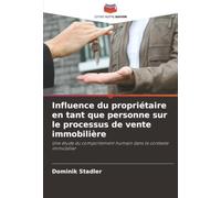 Influence du propriétaire en tant que personne sur le processus de vente immobilière: Une étude du comportement humain dans le contexte immobilier