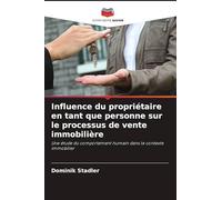 Influence du propriétaire en tant que personne sur le processus de vente immobilière: Une étude du comportement humain dans le contexte immobilier